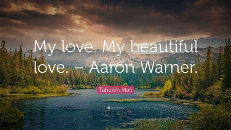 Tahereh Mafi Quote “my Love My Beautiful Love Aaron Warner ”