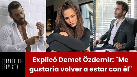 Explicó Demet Özdemir Me gustaría volver a estar con él YouTube