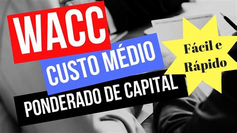 Custo M Dio Ponderado De Capital Wacc Explica O Detalhada