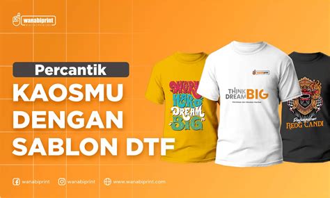 PERCANTIK KAOSMU DENGAN SABLON DTF WANABIPRINT