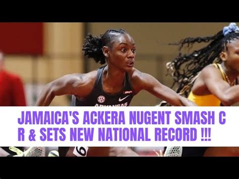 JAMAICA S ACKERA NUGENT SMASH COLLEGIATE RECORD SETS WORLD LEAD NEW