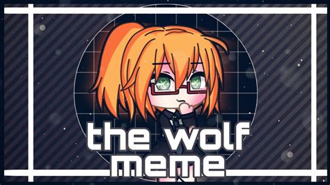 The Wolf Meme Gacha Life Youtube