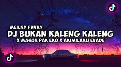 DJ BUKAN KALENG KALENG X MASUK PAK EKO X AKIMILAKU EVADE VIRAL TIKTOK