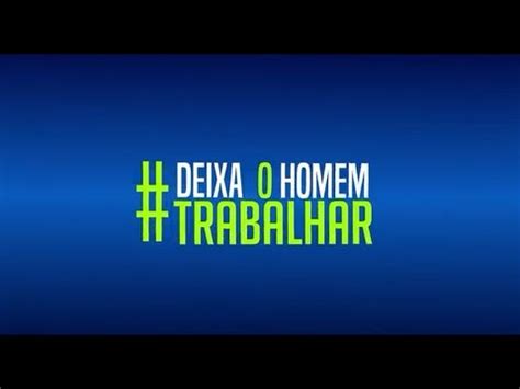 Deixa O Homem Trabalhar YouTube