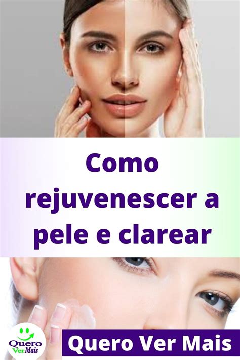 Como Rejuvenescer A Pele E Clarear Quero Ver Mais