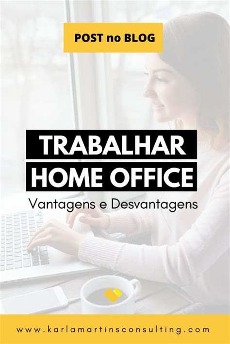 Trabalhar Home Office Vantagens E Desvantagens Karla Martins