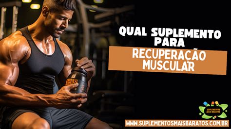 Suplemento para recuperação muscular como acelerar o processo pós