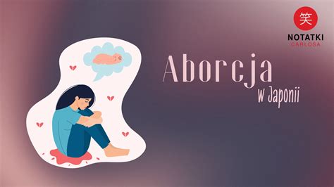 Ile Jest Rocznie Aborcji W Japonii Notatki Carlosa