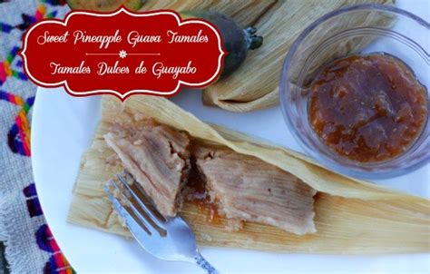 Sweet Pineapple Guava Tamales Recipe • Mama Latina Tips