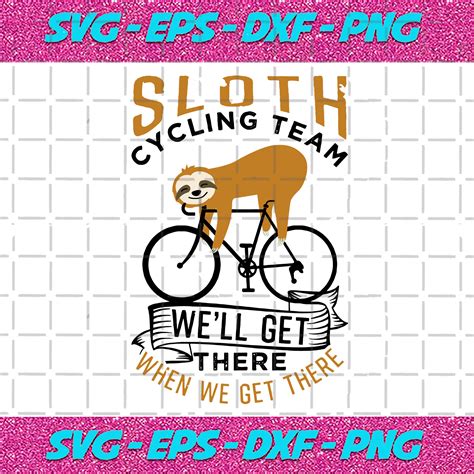 Sloth Cycling Team Well Get Theresloth Svglazy Sloth Sloth Shirt Sloth