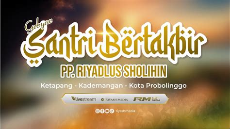 Live Gebyar Santri Bertakbir H Pp Riyadlus Sholihin Part