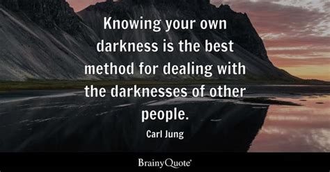 Carl Jung - Knowing your own darkness is the best method...