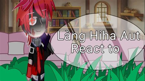 Part 1 Làng Hiha Aut React To H1H4 By Me YouTube