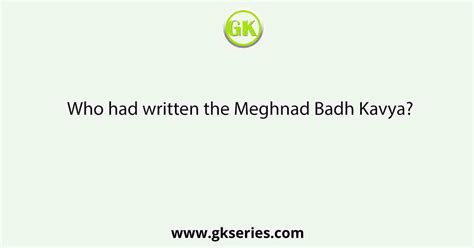 Who had written the Meghnad Badh Kavya?