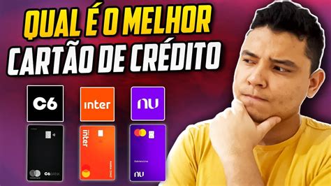 2022 Qual é o Melhor Cartão De Credito Nubank Inter ou C6 Bank O