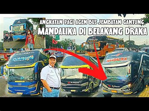 Bus Po Haryanto Mandalika Angkatan Pagi Di Agen Jb Gantung Youtube