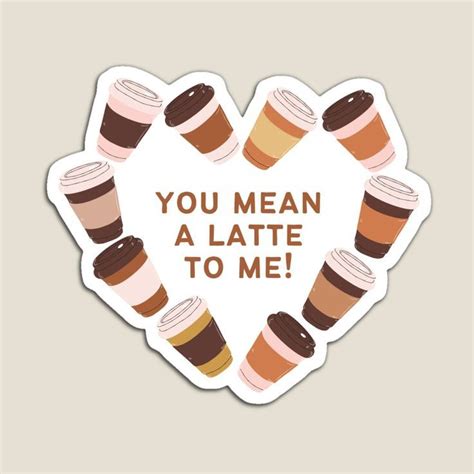 You Mean A Latte To Me Magnet For Sale By Introverthings In 2024