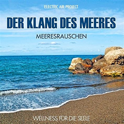 Der Klang des Meeres Meeresrauschen ohne Musik Naturklänge für