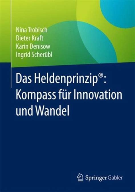 Das Heldenprinzip Kompass Fuer Innovation Und Wandel 9783658179519