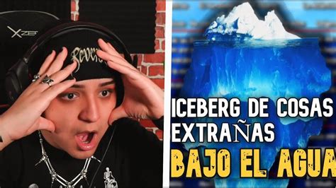 Late Sergio Reacciona a Iceberg de cosas EXTRAÑAS ENCONTRADAS BAJO