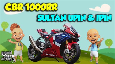 Sultan Upin Ipin Punya Honda Cbr Rr Kencang Mantul Gta V Sultan