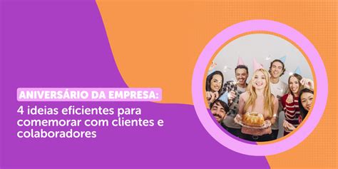 Aniversário da empresa 4 ideias eficientes para comemorar