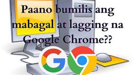 PAANO BUMILIS ANG MABAGAL AT LAG NA GOOGLE CHROME 2023 YouTube