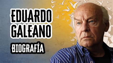 Eduardo Galeano Biograf A Y Datos Curiosos Descubre El Mundo De La