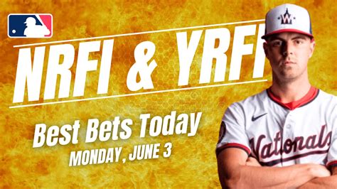 YRFI NRFI Bets Today First Inning Picks For Monday June 3