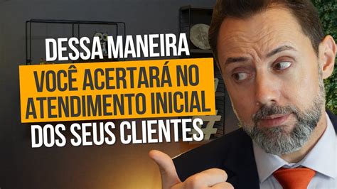 Como Atender Os Clientes Na Advocacia Previdenci Ria Previdente Youtube