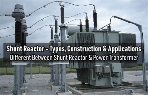 What is Shunt Reactor - Types, Construction & Applications | Electrical ...