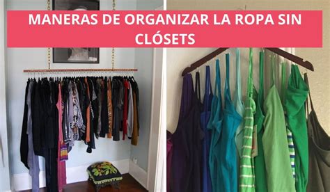 Ideas Para Organizar Tu Ropa Cuando No Tienes Cl Set Mi Casa