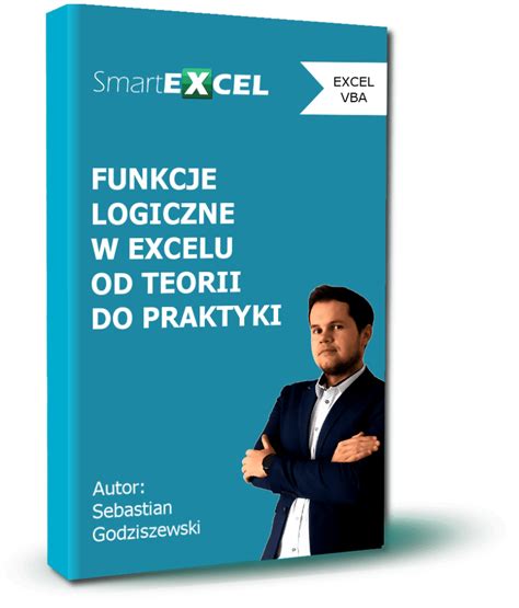 Funkcje Logiczne W Excelu Od Teorii Do Praktyki Smartexcel Platforma