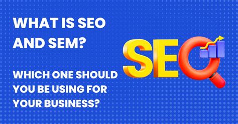 What Is SEO And SEM? Which One Should You Be Using For Your Business ...