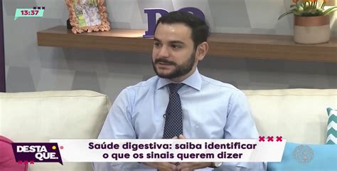 Entrevista Sa De Digestiva Saiba Como Identificar Os Sinais Do Nosso