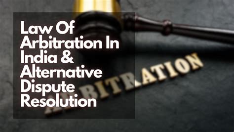 Law Of Arbitration In India Alternative Dispute Resolution