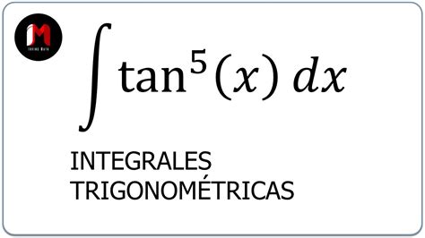 Integral De Tangente A La Quinta Integrales TrigonomÉtricas