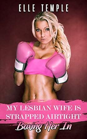 My Lesbian Wife Is Strapped Airtight Boxing Her In Kindle Edition By