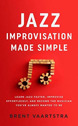 Jazz Improvisation Made Simple Learn Jazz Faster Improvise