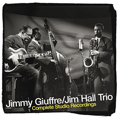 Complete Studio Recordings By Jimmy Jim Hall Trio Giuffre WantItAll