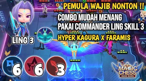 Combo Mudah Menang Pakai Commander Ling Skill 3 Magic Chess Mobile Legends Hyper Kagura X