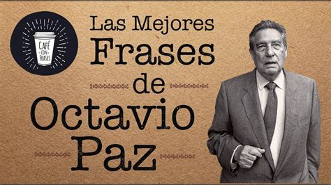 Las Mejores Frases De Octavio Paz Youtube