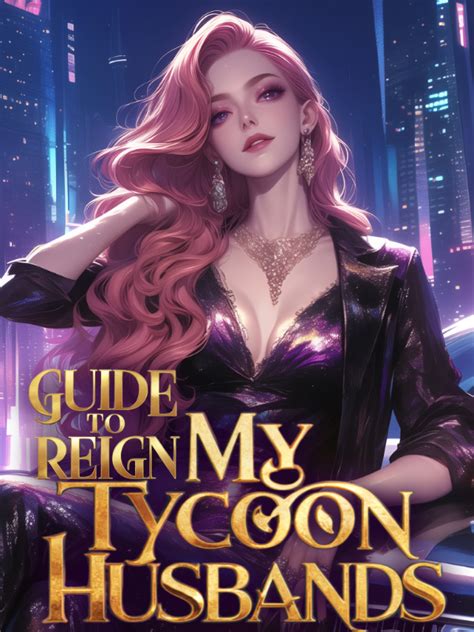 Guide To Reign My Tycoon Husbands Novel Read Free Webnovel