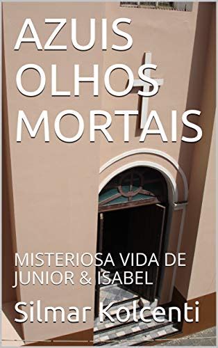 Azuis Olhos Mortais Misteriosa Vida De Junior Isabel Olhos Azuis