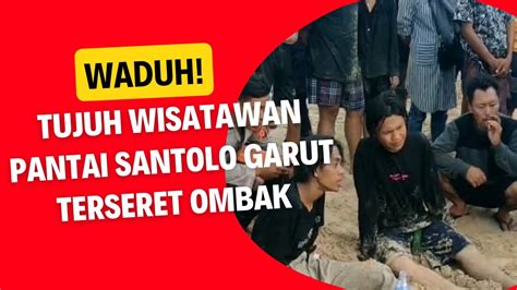 Tujuh Wisatawan Pantai Santolo Garut Terseret Ombak 5 Selamat Dan 2