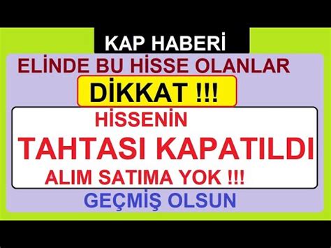 ELİNDE BU HİSSE OLANLAR DİKKAT HİSSENİN TAHTASI KAPATILDI ALIM