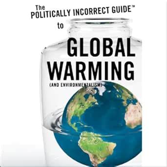 Amazon The Politically Incorrect Guide To Global Warming And