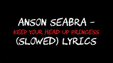 Anson Seabra Keep Your Head Up Princess Slowed And Lyrics Youtube