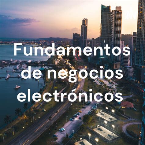 Fundamentos de negocios electrónicos Podcast on Spotify