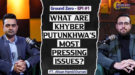 What are Khyber Pukhtunkhwa's Most Pressing Issues | Ahsan Hamid ...